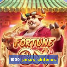 1000 pesos chilenos em reais